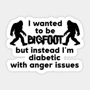 I Wanted To Be Bigfoot Sticker